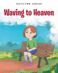 Title: Waving to Heaven, Author: Kaitlynn Junius