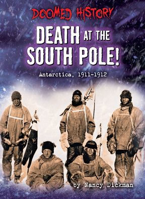 Death at the South Pole!: Antarctica, 1911-1912