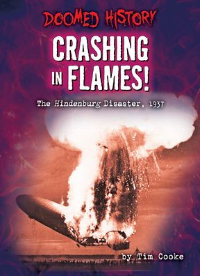 Crashing in Flames!: The Hindenburg Disaster, 1937