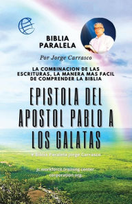 Title: Epistola Del Apostol Pablo A Los Galatas: Biblia Paralela Por Jorge Carrasco, Author: Jorge Carrasco