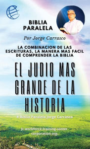 Title: El Judio Mas Grande De La historia: Biblia Paralela por Jorge Carrasco, Author: Jorge Carrasco