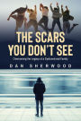 The Scars You Don't See: Overcoming the Legacy of a Dysfunctional Family