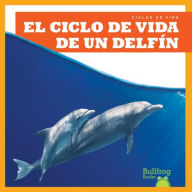 Title: El Ciclo de Vida de Un Delfнn (a Dolphin's Life Cycle), Author: Jamie Rice