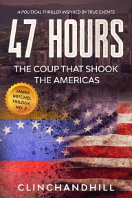 Title: 47 Hours, The Fall and Rise of Hugo Chavez: The Fall and Rise of Hugo Chavez, Author: Burt Clinchandhill
