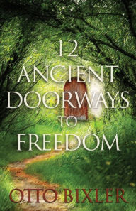 Title: 12 Ancient Doorways to Freedom, Author: Otto C Bixler