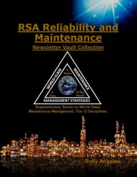 Title: RSA Reliability and Maintenance Newsletter Vault Collection: Supplementary Series on World Class Maintenance Management - The 12 Disciplines, Author: Rolly Angeles