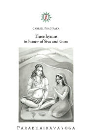 Title: Three hymns in honor of Siva and Guru, Author: Gabriel Pradiipaka