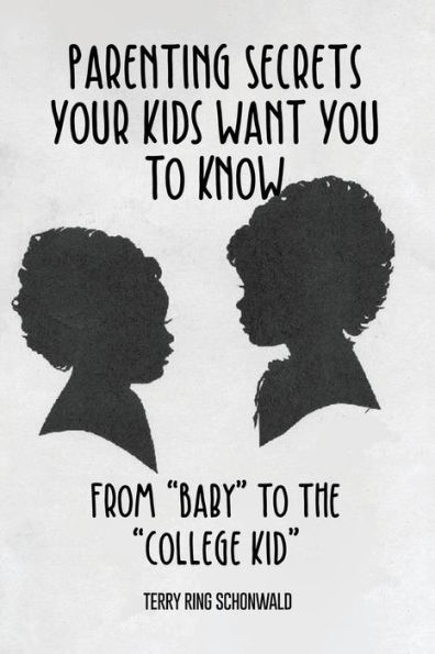 Parenting Secrets Your Kids Want You to Know: From "Baby" the "College Kid"