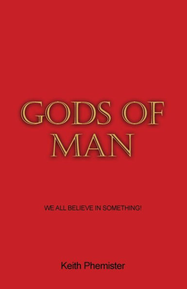 Gods of Man: We All Believe Something!