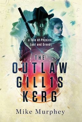 The Outlaw Gillis Kerg ... Physics, Lust and Greed Series, Book 4