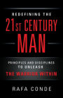 REDEFINING THE 21st CENTURY MAN: Principles and Disciplines to Unleash The Warrior Within