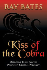 Title: KISS OF THE COBRA - with Detective John Bowers, Author: Ray Bates