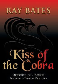 Title: KISS OF THE COBRA - with Detective John Bowers, Author: Ray Bates