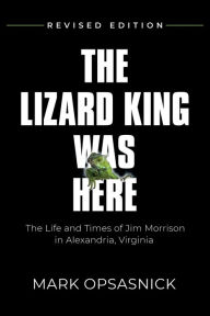 Title: The Lizard King Was Here, Author: Mark Opsasnick