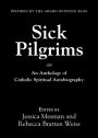 Sick Pilgrims: An anthology of Catholic Spiritual Autobiography