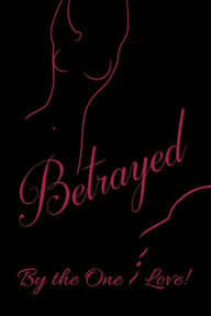 Title: Betrayed by the One I Love: Book One of Series (Chapters One Thru Five), Author: Mz Monae47