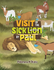 Title: VISIT OF THE SICK LION (KING JOSHUA) BY PAUL (THE GOAT), Author: Philomena N Okeke