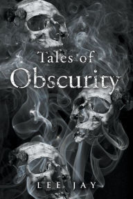 Title: Tales of Obscurity, Author: Lee Jay