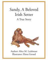 Title: Sandy, A Beloved Irish Setter: A True Story, Author: Alice M. Leishman