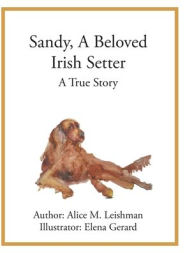 Title: Sandy, A Beloved Irish Setter: A True Story, Author: Alice M Leishman