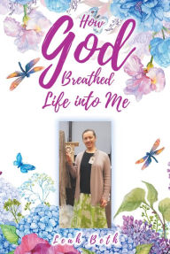 Title: How God Breathed Life Into Me, Author: Leah Beth