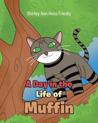 Title: A Day in the Life of Muffin, Author: Shirley Ann Hess Friedly