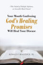 Your Mouth Confessing God's Healing Promises Will Heal Your Disease: I Was Healed of Multiple Myeloma, an Incurable Blood Disease!