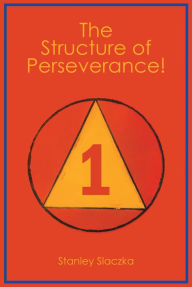 Title: The Structure of Perseverance!, Author: Stanley Slaczka