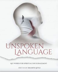 Title: Unspoken Language: Key Words for Spiritual Encouragement, Author: Delonte Little