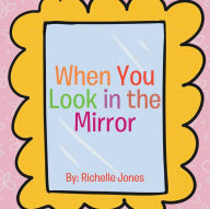 Title: When You Look in the Mirror, Author: Richelle Jones