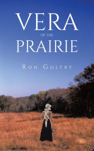 Title: Vera of the Prairie, Author: Ron Goltry