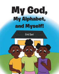 Title: My God, My Alphabet, and Myself!, Author: Emi Seri