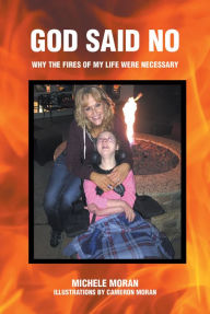 Title: God Said No: Why the fires of my life were necessary, Author: Michele Moran