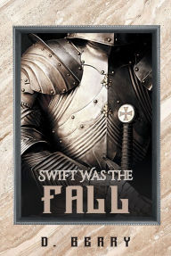 Title: Swift Was The Fall, Author: D. Berry