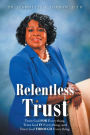 Relentless Trust: Trust God FOR Everything, Trust God IN Everything, and Trust God THROUGH Everything