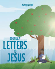 Title: Joshua's Letters to Jesus, Author: Aubre Ferrell