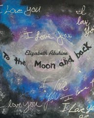 Title: To the Moon and back, Author: Elizabeth Abshire