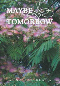 Title: Maybe Tomorrow, Author: Anna Lee Blaha