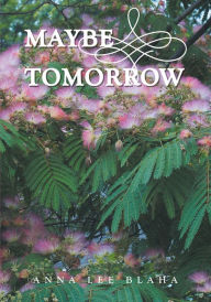 Title: Maybe Tomorrow, Author: Anna Lee Blaha