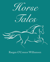 Title: Horse Tales, Author: Raegan O'Connor Williamson