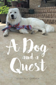 Title: A Dog and a Quest, Author: Godfrey Garner