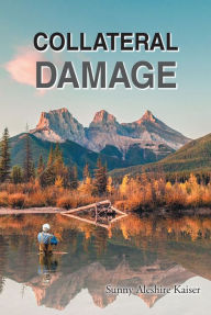 Title: Collateral Damage, Author: Sunny Aleshire Kaiser