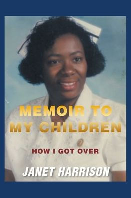 Memoir to My Children: How I Got Over