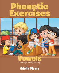 Title: Phonetic Exercises: Vowels, Author: Adella Mears