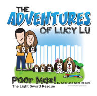 Title: The Adventures of Lucy Lu: Poor Max! The Light Sword Rescue, Author: Sam Rogers