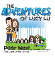 Title: The Adventures of Lucy Lu: Poor Max! The Light Sword Rescue, Author: Sally Rogers