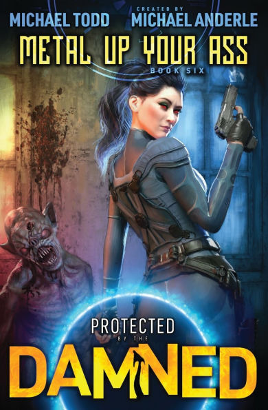 Metal Up Your Ass: Protected by the Damned Book 6