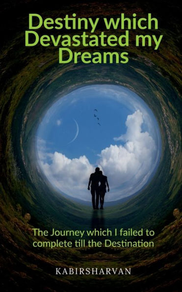 Destiny which Devastated my Dreams: The Journey which I failed to complete till the Destination