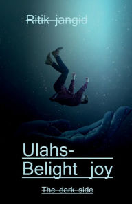 Title: Ulahs- Be light joy / ??????- ????? ????: The dark side, Author: Ritik Jangid