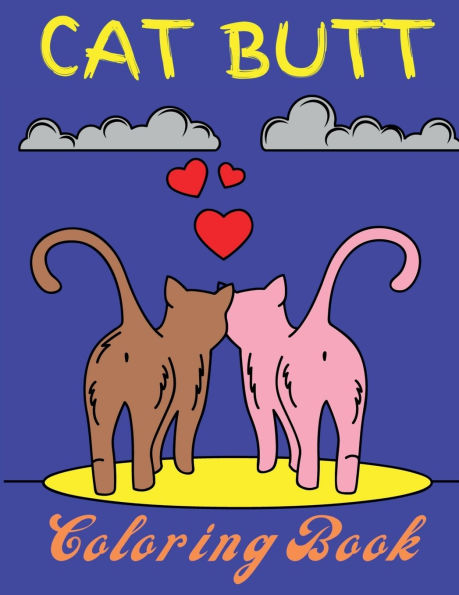 Cat Butt Coloring Book: For Adults with Cat Butthole Coloring Pages to Reduce Stress and Anxiety for Women. Stress Relieving Cat Butts Designs and Funny Cute Cat Coloring Gift Book for Cat Lovers